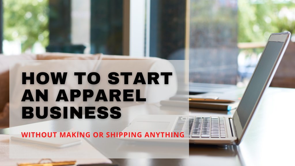 How to Start an Apparel Business Without Making or Shipping Anything
